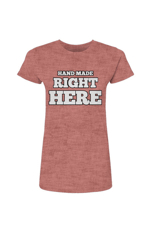 "Hand Made Right Here" Tultex Womens Poly-Rich T-Shirt