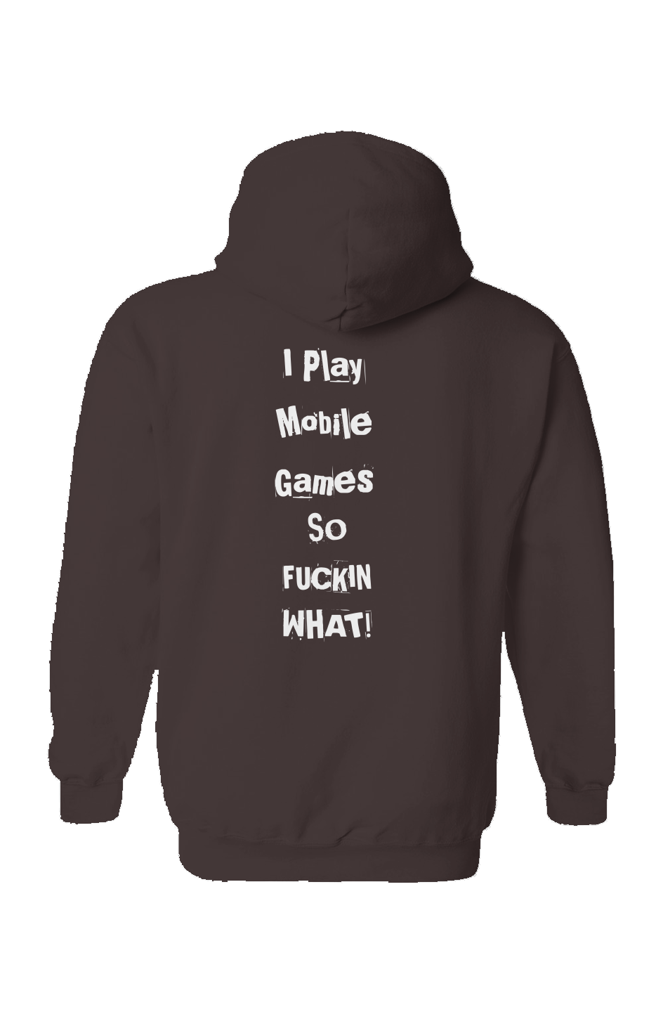 "I Play Mobile Games So Fuckin What" Hoodie