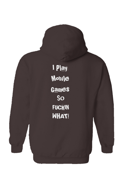 "I Play Mobile Games So Fuckin What" Hoodie