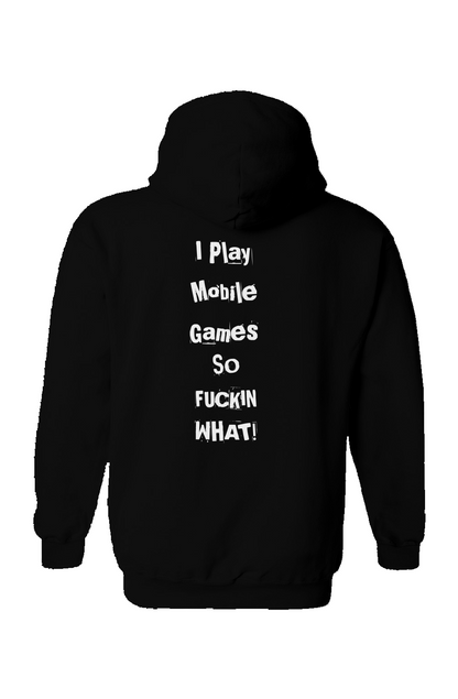 "I Play Mobile Games So Fuckin What" Hoodie